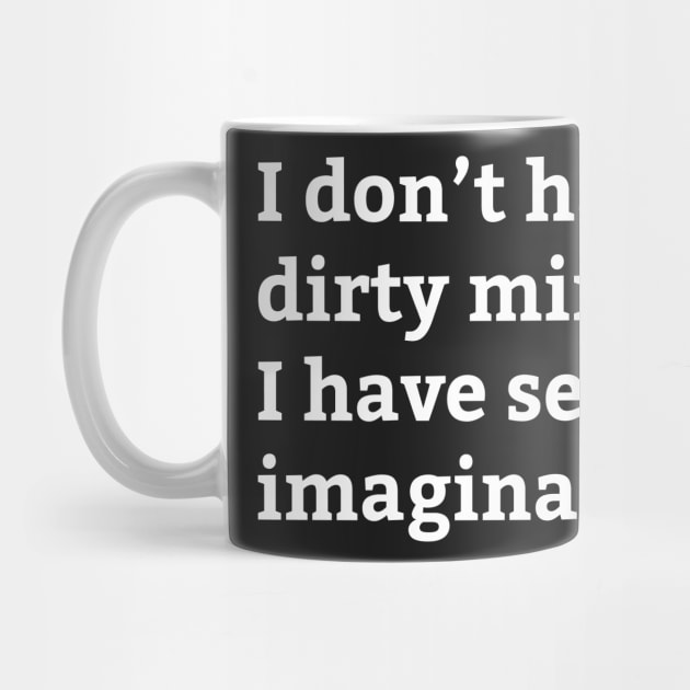 Dirty Mind Sexy Imagination - Funny Saying by WIZECROW